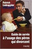 Guide de survie à l usage des pères qui divorcent