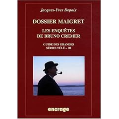 Dossier Maigret : Les enqu�tes de Bruno Cr�mer, guide des grandes s�ries t�l� - III