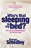 Who's that sleeping in my bed? : the art of successful relationships for grown-ups