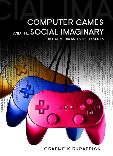 Computer Games and the Social Imaginary (DMS - Digital Media and Society)