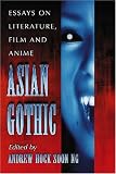 Asian Gothic: Essays on Literature, Film and Anime