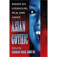 Asian Gothic: Essays on Literature, Film and Anime by Andrew Hock Soon Ng
