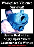 "Workplace Violence Survival!" How to Deal with an Angry Upset Violent Customer or Co-Worker
