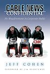 Cable News Confidential: My Misadventures in Corporate Media