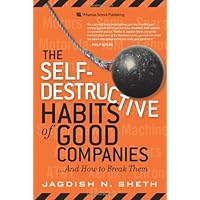 The Self-Destructive Habits of Good Companies: ...And How to Break Them