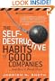 The Self-Destructive Habits of Good Companies: ...And How to Break Them