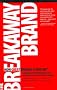 The Breakaway Brand: How Great Brands Stand Out