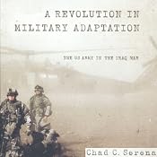 A Revolution in Military Adaptation: The US Army in the Iraq War | [Chad C. Serena]