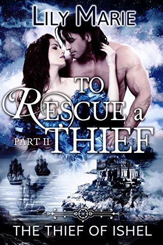 To Rescue A Thief (The Thief of Ishel Part II), by Lily Marie