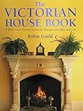 The Victorian house book : a practical guide to home repair and decoration