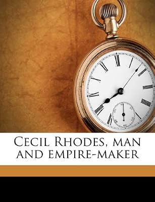 Cecil Rhodes: Man and Empire-Maker