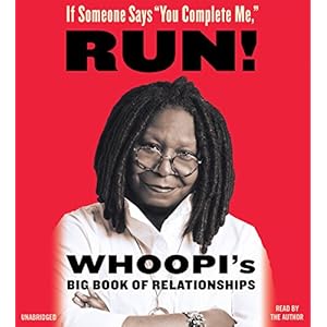 If Someone Says "You Complete Me," RUN!: Whoopi's Big Book of Relationships