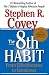 The 8th Habit: From Effectiveness to Greatness by Stephen R. Covey