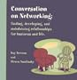 Conversation on Networking: finding, developing, and maintaining relationships for business and life