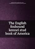 The English foxhound kennel stud book of America