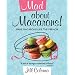 Mad About Macarons!: Make Macarons Like the French