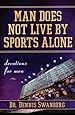 Man Does Not Live by Sports Alone: Devotions for Men