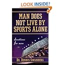 Man Does Not Live by Sports Alone: Devotions for Men