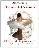 Danza del vientre: El libro de la profesora: Metodología, consejos y material didáctico (Spanish Edition)