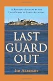 Last Guard Out: A Riveting Account by the Last Guard to Leave Alcatraz