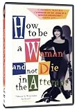 How to Be a Woman And Not Die in the Attempt