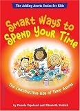 Smart Ways To Spend Your Time: The Constructive Use Of Time Assets (Adding Assets Series for Kids)