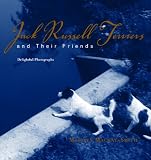 Jack Russell Terriers and Their Friends: Delightful Photographs