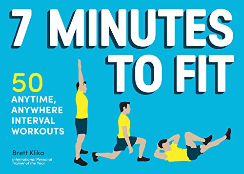 7 Minutes to Fit: 50 Anytime, Anywhere Interval Workouts, by Brett Klika