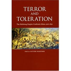 Terror and Toleration: The Habsburg Empire Confronts Islam, 1526-1850