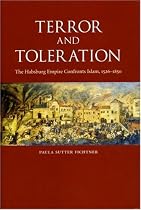 Terror and Toleration: The Habsburg Empire Confronts Islam, 1526-1850