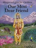 Our Most Dear Friend: An Illustrated Bhagavad-gita for Children