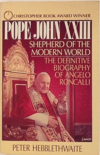 Pope John XXIII: Shepherd of the Modern World - The Definitive Biography of Angelo Roncalli