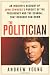 The Politician: An Insider's Account of John Edwards's Pursuit of the Presidency and the Scandal That Brought Him Down