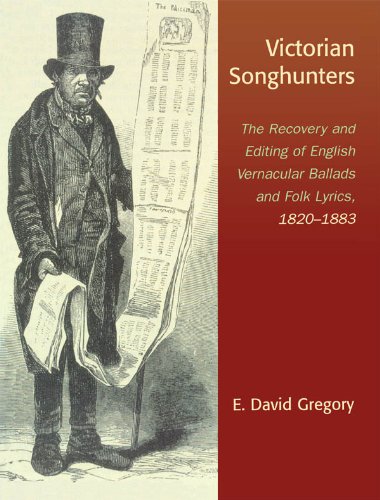 Victorian Songhunters: The Recovery and Editing of English Vernacular Ballads and Folk Lyrics, 1820-1883