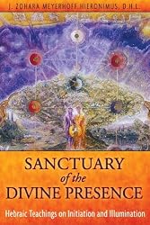 Sanctuary of the Divine Presence: Hebraic Teachings on Initiation and Illumination