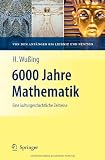 6000 Jahre Mathematik: Eine kulturgeschichtliche Zeitreise - 1 - Von den Anf&auml;ngen bis Leibniz und Newton (Vom Z&auml;hlstein zum Computer) - Hans Wu&szlig;ing, H.W. Alten, Heiko Wesem&uuml;ller-Kock