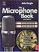 The Microphone Book, Second Edition: From mono to stereo to surround - a guide to microphone design and application