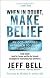 When in Doubt, Make Belief: An OCD-Inspired Approach to Living with Uncertainty [ WHEN IN DOUBT, MAKE BELIEF: AN OCD-INSPIRED APPROACH TO LIVING WITH UNCERTAINTY BY Bell, Jeff ( Author ) Oct-01-2009