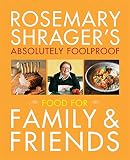 Rosemary Shrager's absolutely foolproof food for family & friends