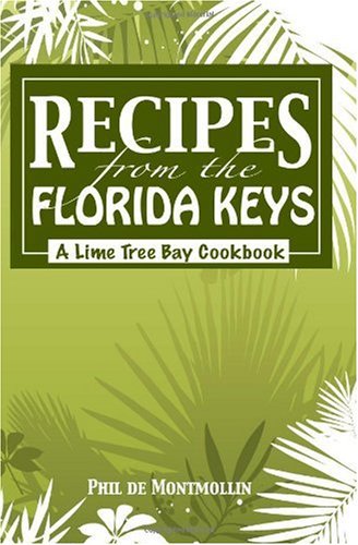 Recipes From The Florida Keys: A Lime Tree Bay Cookbook