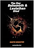 The Day Behemoth & Leviathan Died: Earth Disaster