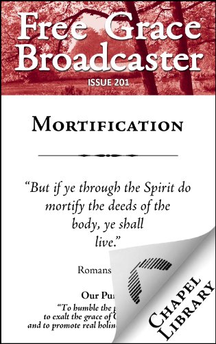 Free Grace Broadcaster - Issue 201 - Mortification