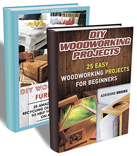 DIY Woodworking Projects BOX SET 2 IN 1: 20 Easy Woodworking Projects + 25 Amazing Ideas Of Wood Pallet Furniture: (Wood Pallet, DIY projects, DIY household ... projects for your home and everyday life)