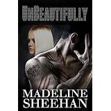 Unbeautifully (Undeniable: Book Two) ~ Madeline Sheehan