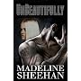 Unbeautifully de Madeline Sheehan