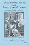 British Women's Writing in the Long Eighteenth Century: Authorship, Politics And History