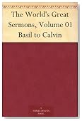 The World's Great Sermons, Volume 01 Basil to Calvin