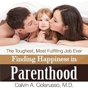 Finding Happiness in Parenthood, the Toughest, Most Fulfilling Job Ever | [Calvin A. Colarusso MD]