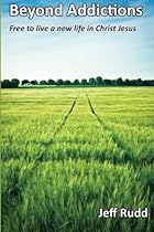 Beyond Addictions: Free To Live a New Life in Christ Jesus