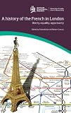 A history of the French in London : liberty, equality, opportunity